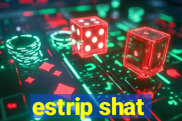 estrip shat